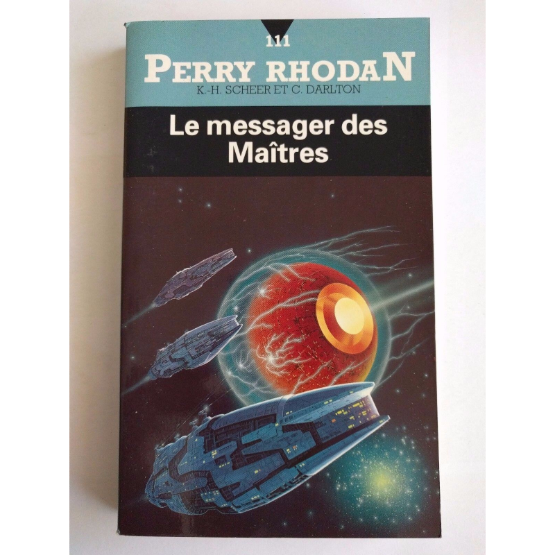 Perry Rhodan T. 111 Le Messager des Maîtres - K. H. Scheer - Clark Darlton - Fleuve Noir