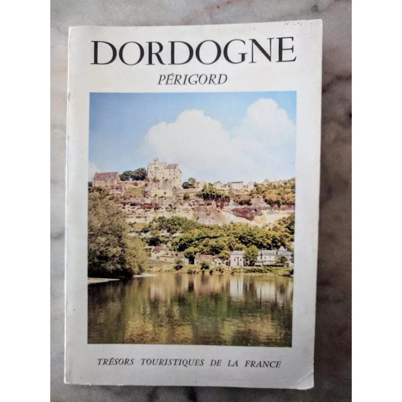 Dordogne Périgord - Henry de Ségogne - Trésors touristiques de la France Dordogne Périgord - Henry de Ségogne - Trésors touristiques de la France