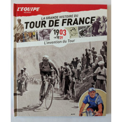 L'Equipe raconte La Grande Histoire du Tour de France T. 1 1903-1939 L'invention du Tour