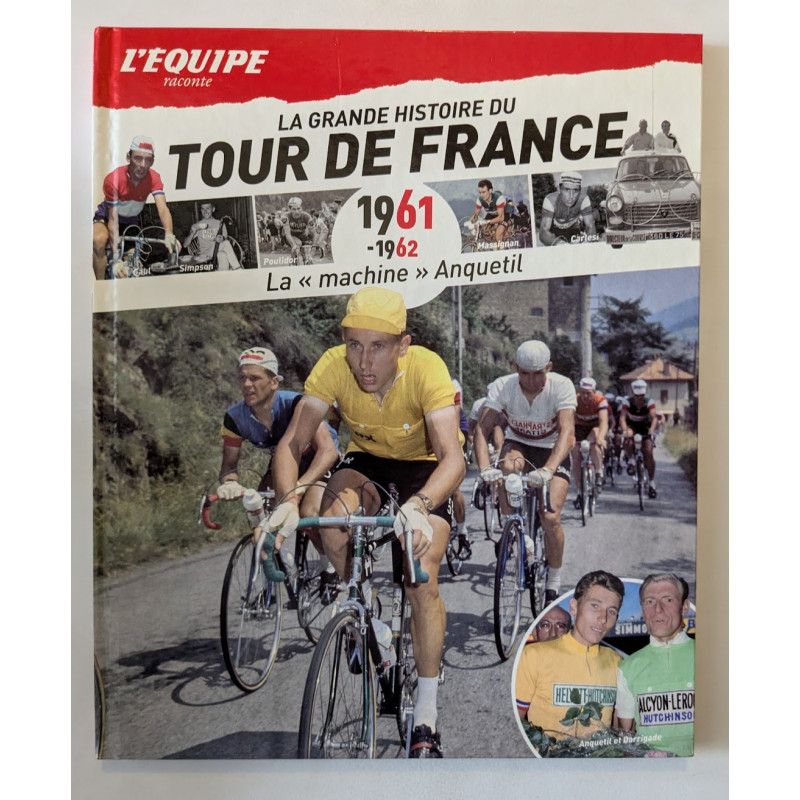 L'Equipe raconte La Grande Histoire du Tour de France T. 6 1961-1962 : La machine Anquetil